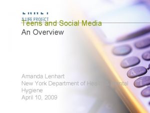 Teens and Social Media An Overview Amanda Lenhart