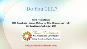 Do You CLIL Kamil Trzebiatowski EAL Coordinator Newland