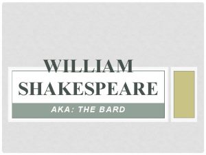 WILLIAM SHAKESPEARE AKA THE BARD INTRODUCTION TO SHAKESPEARES