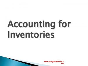 Accounting for Inventories www Assignment Point c om