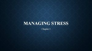 MANAGING STRESS Chapter 3 WHAT IS STRESS Stress