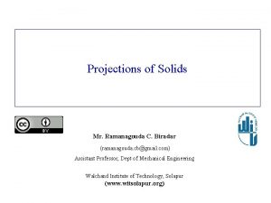 Projections of Solids Mr Ramanagouda C Biradar ramanagouda