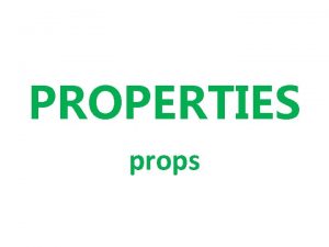 PROPERTIES props Props are items which may move