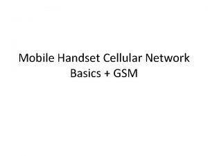 Mobile Handset Cellular Network Basics GSM Cellular Network