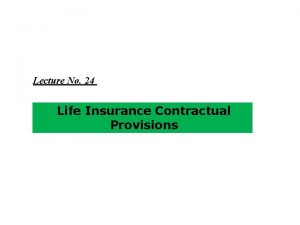 Lecture No 24 Life Insurance Contractual Provisions Evaluation