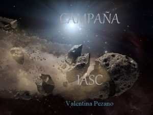 CAMPAA IASC Valentina Pezano IASC INTERNATIONAL ASTRONOMICAL SEARCH