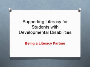 Supporting Literacy for Students with Developmental Disabilities Being