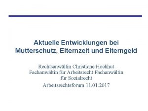 Aktuelle Entwicklungen bei Mutterschutz Elternzeit und Elterngeld Rechtsanwltin