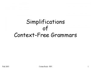 Simplifications of ContextFree Grammars Fall 2005 Costas Buch