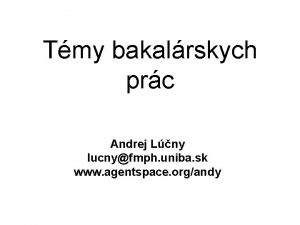 Tmy bakalrskych prc Andrej Lny lucnyfmph uniba sk