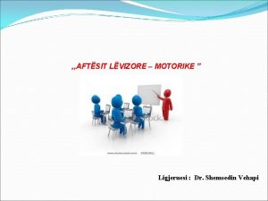 AFTSIT LVIZORE MOTORIKE Ligjeruesi Dr Shemsedin Vehapi Rrugt