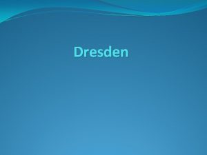 Dresden Position Dresden liegt auf beiden Bnken des