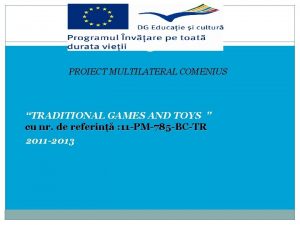 PROIECT MULTILATERAL COMENIUS TRADITIONAL GAMES AND TOYS cu