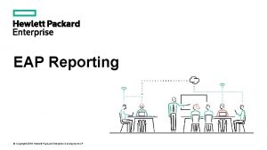 EAP Reporting Copyright 2016 Hewlett Packard Enterprise Development