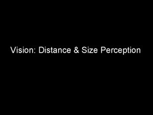 Vision Distance Size Perception Useful terms Egocentric distance