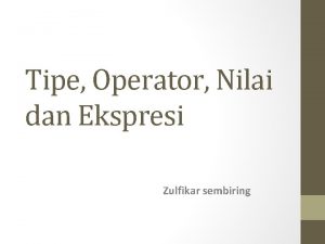 Tipe Operator Nilai dan Ekspresi K Zulfikar sembiring