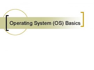 Operating System OS Basics Operating System Basics Software