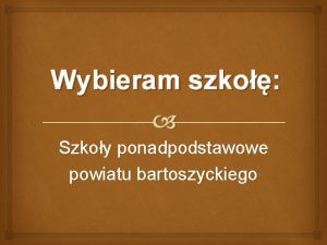 Wybieram szko Szkoy ponadpodstawowe powiatu bartoszyckiego SZKOY Liceum