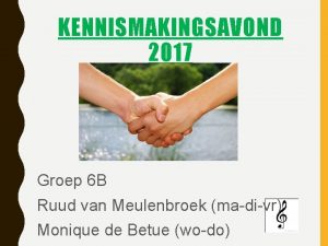 KENNISMAKINGSAVOND 2017 Groep 6 B Ruud van Meulenbroek