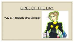 GREJ OF THE DAY Clue A radiant strlande