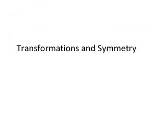Transformations and Symmetry Reflection Symmetry If the figure Transformations and Symmetry Reflection Symmetry If the figure
