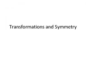 Transformations and Symmetry Reflection Symmetry If the figure