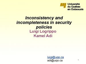 Inconsistency and incompleteness in security policies Luigi Logrippo