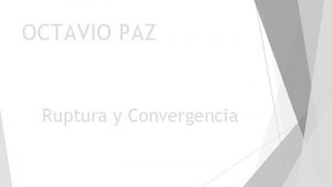 OCTAVIO PAZ Ruptura y Convergencia Crditos Institucionales UNIVERSIDAD