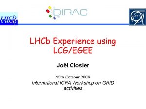 LHCb Experience using LCGEGEE Jol Closier 15 th