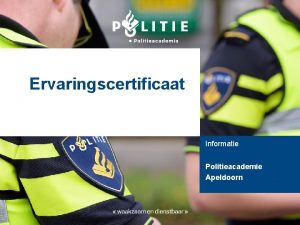Ervaringscertificaat Informatie Politieacademie Apeldoorn Inhoud informatie over het