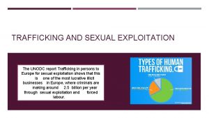 TRAFFICKING AND SEXUAL EXPLOITATION The UNODC report Trafficking