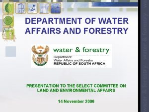 DEPARTMENT OF WATER AFFAIRS AND FORESTRY PRESENTATION TO