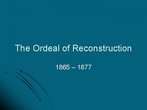 The Ordeal of Reconstruction 1865 1877 Lincolns 2