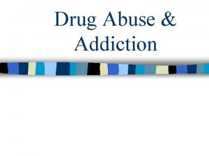 Drug Abuse Addiction n What is a drug