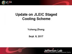 Update on JLEIC Staged Cooling Scheme Yuhong Zhang