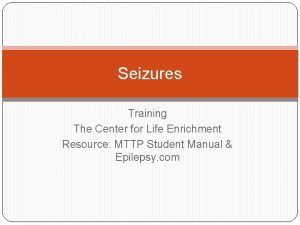 Seizures Training The Center for Life Enrichment Resource