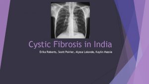 Cystic Fibrosis in India Erika Roberts Scott Poirier