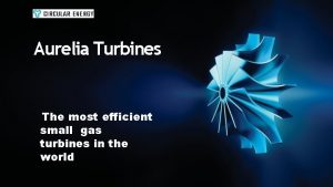 Aurelia Turbines The most efficient small gas turbines