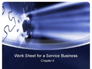 Work Sheet for a Service Business Chapter 6
