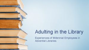 Adulting in the Library Experiences of Millennial Employees