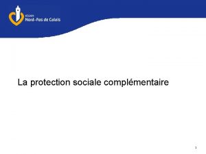 La protection sociale complmentaire 1 La protection sociale