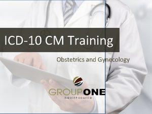 ICD10 CM Training Obstetrics and Gynecology ICD10 CM