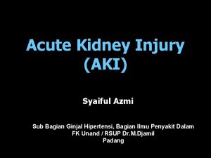 Acute Kidney Injury AKI Syaiful Azmi Sub Bagian