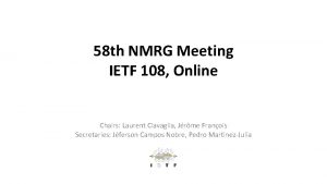 58 th NMRG Meeting IETF 108 Online Chairs