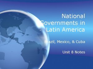 National Governments in Latin America Brazil Mexico Cuba