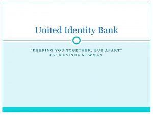 United Identity Bank KEEPING YOU TOGETHER BUT APART