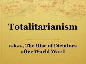 Totalitarianism a k a The Rise of Dictators