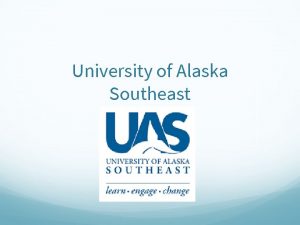 University of Alaska Southeast University of Alaska Southeast