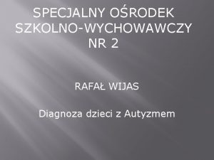 SPECJALNY ORODEK SZKOLNOWYCHOWAWCZY NR 2 RAFA WIJAS Diagnoza