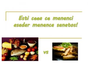 Esti ceea ce mananci asadar mananca sanatos vs